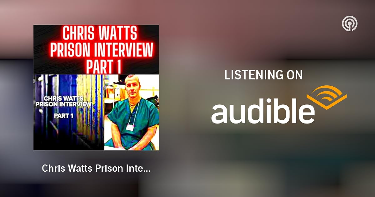 Chris Watts Prison Interview, Part 1 True Crime Podcast 2024 Police